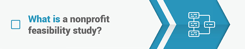 What is a nonprofit feasibility study? What is a nonprofit feasibility study?