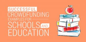 Successful Crowdfunding Examples for Schools and Education.