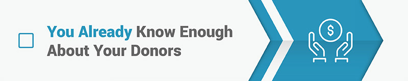 Myth #3: You already know enough about your donors. Myth #3: You already know enough about your donors.