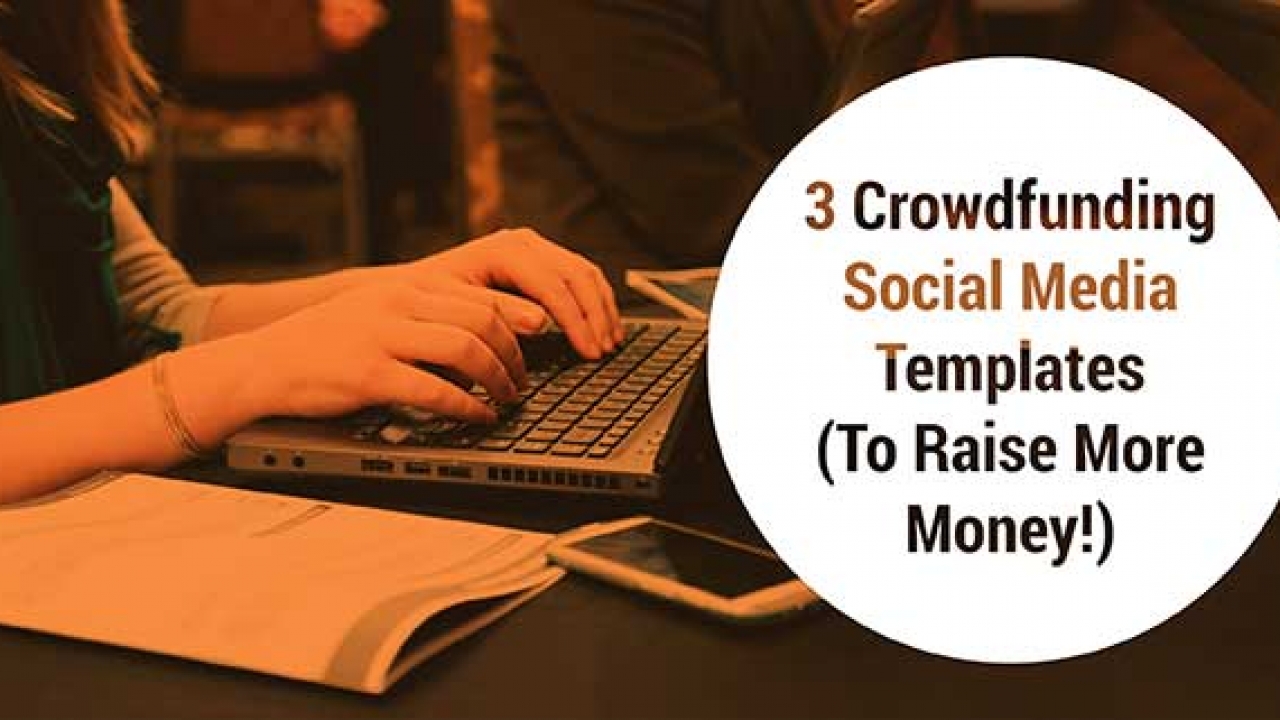 3 Crowdfunding Social Media Templates To Raise More Money