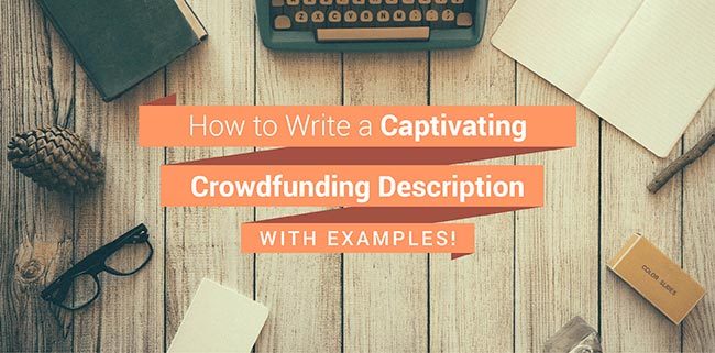 How to write a captivating crowdfunding description.