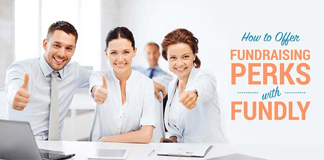 How to Offer Fundraising Perks with Fundly How to Offer Fundraising Perks with Fundly