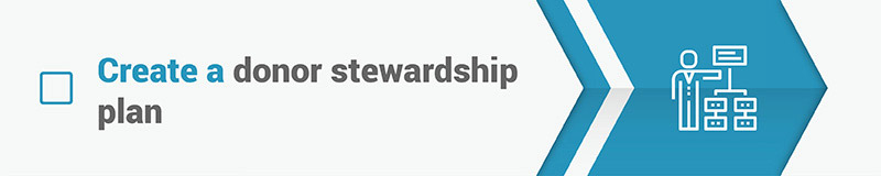 Create a Donor Stewardship Plan Create a Donor Stewardship Plan
