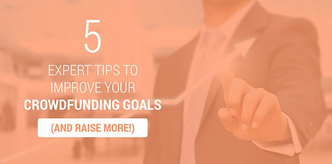 Learn 5 expert tips to make better crowdfunding goals.