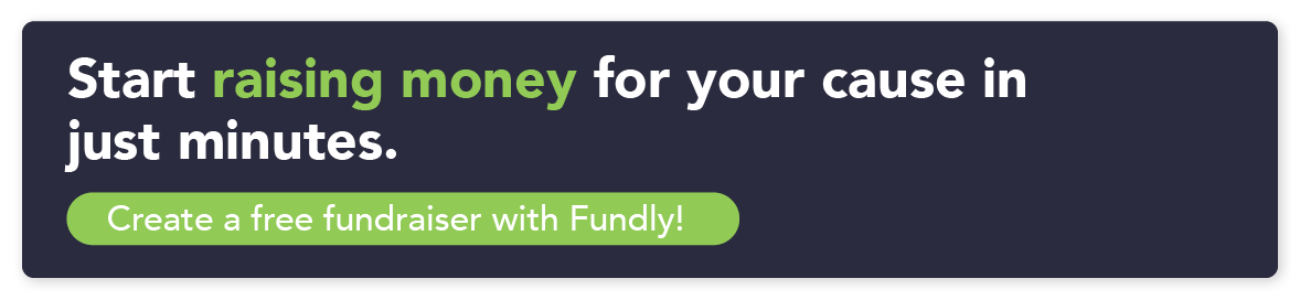 Start raising money for your cause in just minutes. Create a free fundraiser with Fundly!