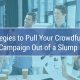 Check out these strategies to pull your crowdfunding campaign out of a slump.