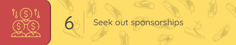 Using your sports and recreation tools, seek sponsorships from local businesses.