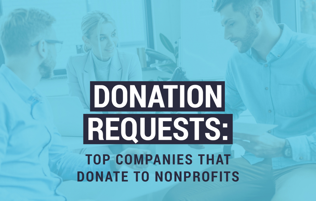Read this article for a full list of companies that you can submit donation requests to.