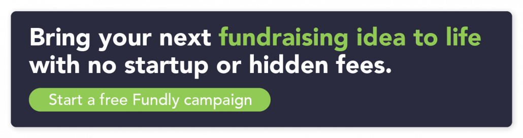 Bring your next fundraising idea to life with no startup or hidden fees. Click through to start a free Fundly campaign.