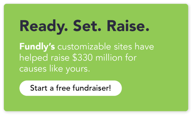 Click through to start a free fundraiser with Fundly and generate more revenue for your cause.